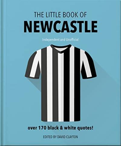The Little Book of Newcastle United: Over 170 black & white quotes! von Welbeck Publishing Group